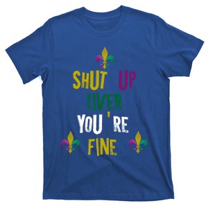 Shut Up Liver You Are Fine Mardi Gras 2020 Parade Gift Great Gift T-Shirt