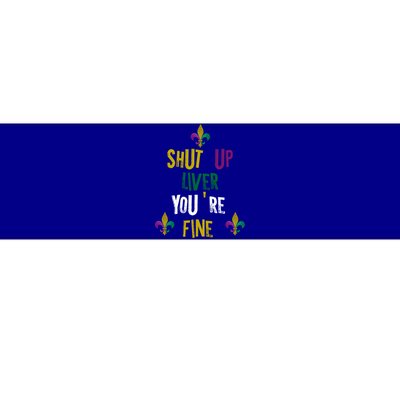 Shut Up Liver You Are Fine Mardi Gras 2020 Parade Gift Great Gift Bumper Sticker