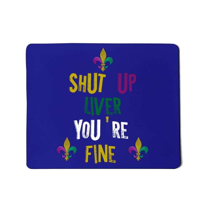 Shut Up Liver You Are Fine Mardi Gras 2020 Parade Gift Great Gift Mousepad