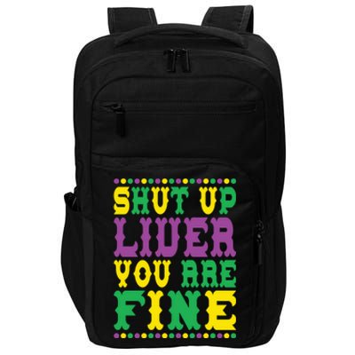 Shut Up Liver You Are Fine Mardi Gras Costume Mardi Gras Meaningful Gift Impact Tech Backpack