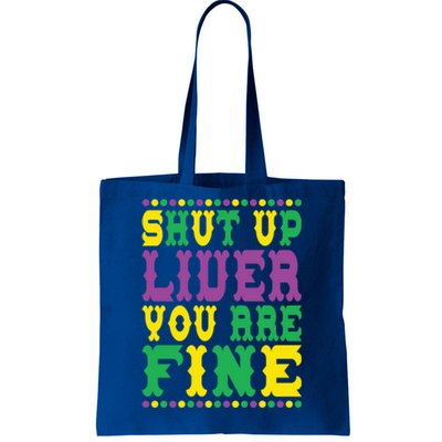 Shut Up Liver You Are Fine Mardi Gras Costume Mardi Gras Meaningful Gift Tote Bag