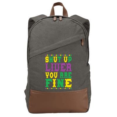 Shut Up Liver You Are Fine Mardi Gras Costume Mardi Gras Meaningful Gift Cotton Canvas Backpack