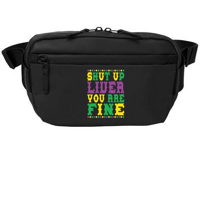 Shut Up Liver You Are Fine Mardi Gras Costume Mardi Gras Meaningful Gift Crossbody Pack