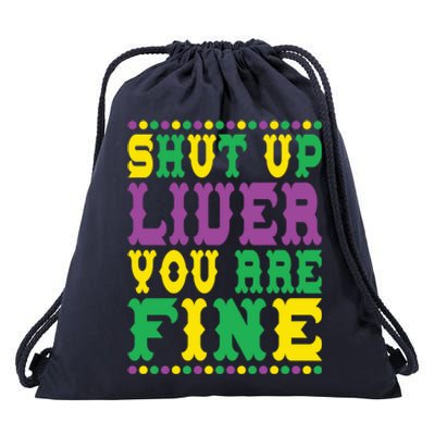 Shut Up Liver You Are Fine Mardi Gras Costume Mardi Gras Meaningful Gift Drawstring Bag