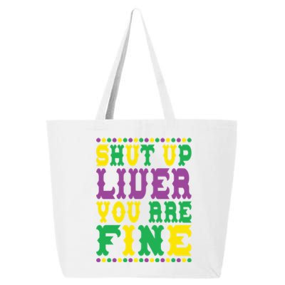 Shut Up Liver You Are Fine Mardi Gras Costume Mardi Gras Meaningful Gift 25L Jumbo Tote