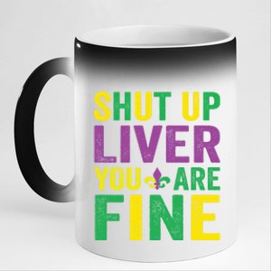 Shut Up Liver You Are Fine Mardi Gras Costume Mardi Gras Funny Gift 11oz Black Color Changing Mug