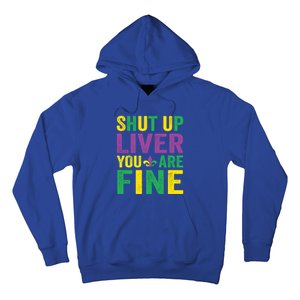 Shut Up Liver You Are Fine Mardi Gras Costume Mardi Gras Funny Gift Hoodie