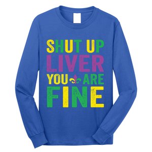 Shut Up Liver You Are Fine Mardi Gras Costume Mardi Gras Funny Gift Long Sleeve Shirt