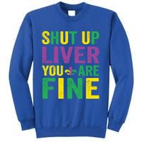 Shut Up Liver You Are Fine Mardi Gras Costume Mardi Gras Funny Gift Sweatshirt