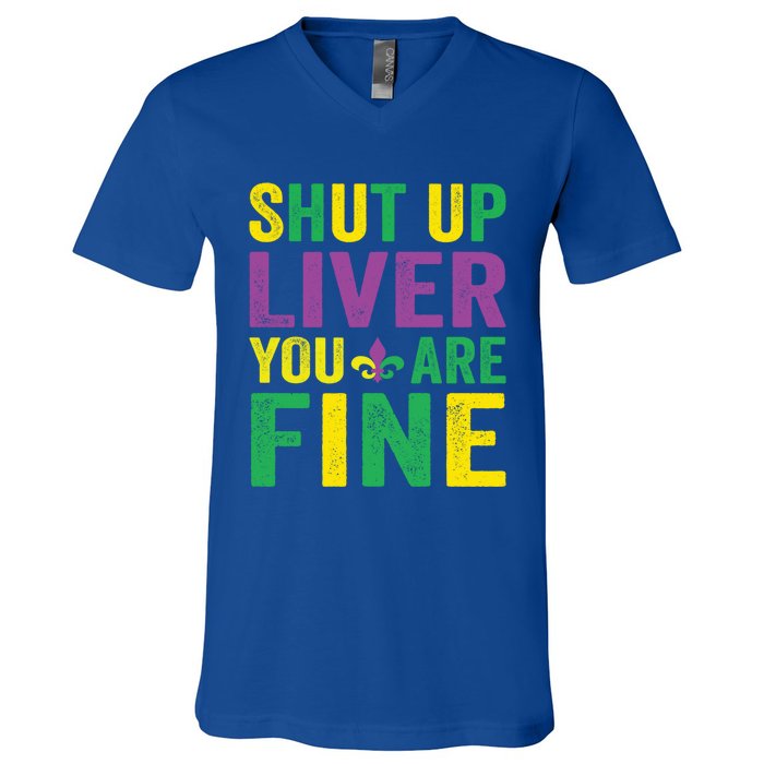 Shut Up Liver You Are Fine Mardi Gras Costume Mardi Gras Funny Gift V-Neck T-Shirt