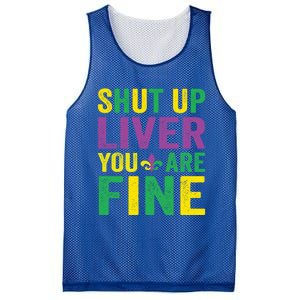 Shut Up Liver You Are Fine Mardi Gras Costume Mardi Gras Funny Gift Mesh Reversible Basketball Jersey Tank