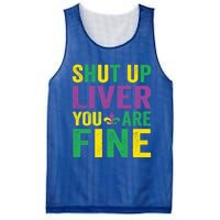 Shut Up Liver You Are Fine Mardi Gras Costume Mardi Gras Funny Gift Mesh Reversible Basketball Jersey Tank