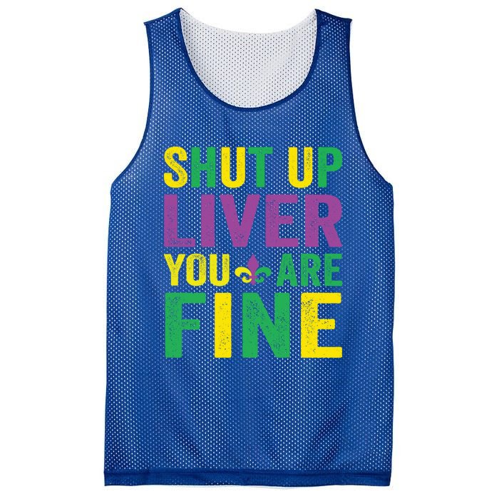 Shut Up Liver You Are Fine Mardi Gras Costume Mardi Gras Funny Gift Mesh Reversible Basketball Jersey Tank