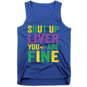 Shut Up Liver You Are Fine Mardi Gras Costume Mardi Gras Funny Gift Tank Top