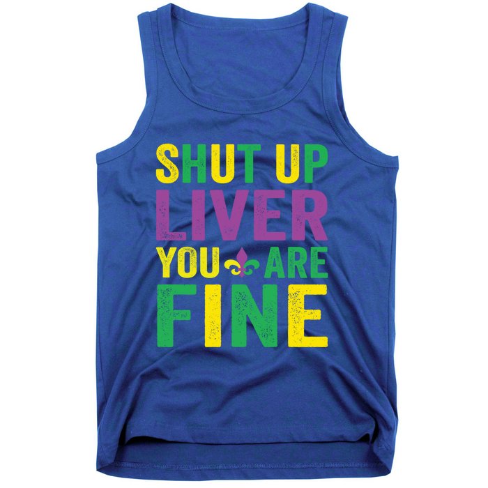 Shut Up Liver You Are Fine Mardi Gras Costume Mardi Gras Funny Gift Tank Top