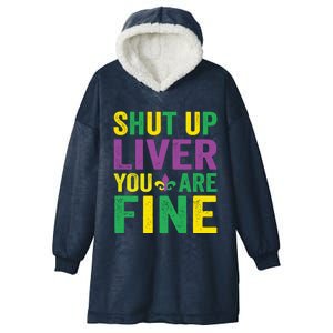 Shut Up Liver You Are Fine Mardi Gras Costume Mardi Gras Funny Gift Hooded Wearable Blanket