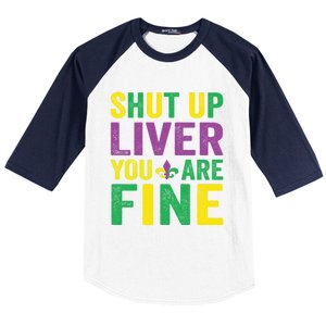 Shut Up Liver You Are Fine Mardi Gras Costume Mardi Gras Funny Gift Baseball Sleeve Shirt