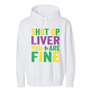 Shut Up Liver You Are Fine Mardi Gras Costume Mardi Gras Funny Gift Garment-Dyed Fleece Hoodie