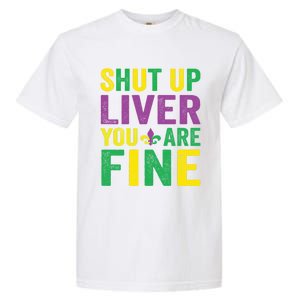 Shut Up Liver You Are Fine Mardi Gras Costume Mardi Gras Funny Gift Garment-Dyed Heavyweight T-Shirt