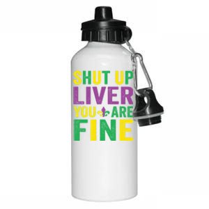 Shut Up Liver You Are Fine Mardi Gras Costume Mardi Gras Funny Gift Aluminum Water Bottle