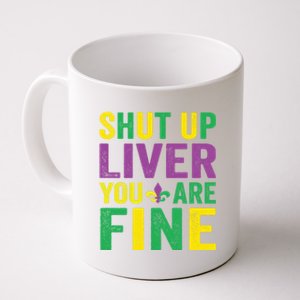 Shut Up Liver You Are Fine Mardi Gras Costume Mardi Gras Funny Gift Coffee Mug