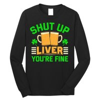Shut Up Liver You're Fine Long Sleeve Shirt