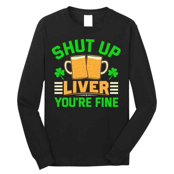 Shut Up Liver You're Fine Long Sleeve Shirt