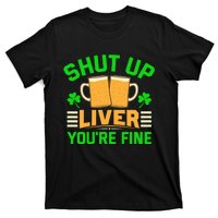 Shut Up Liver You're Fine T-Shirt