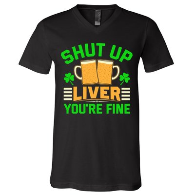 Shut Up Liver You're Fine V-Neck T-Shirt