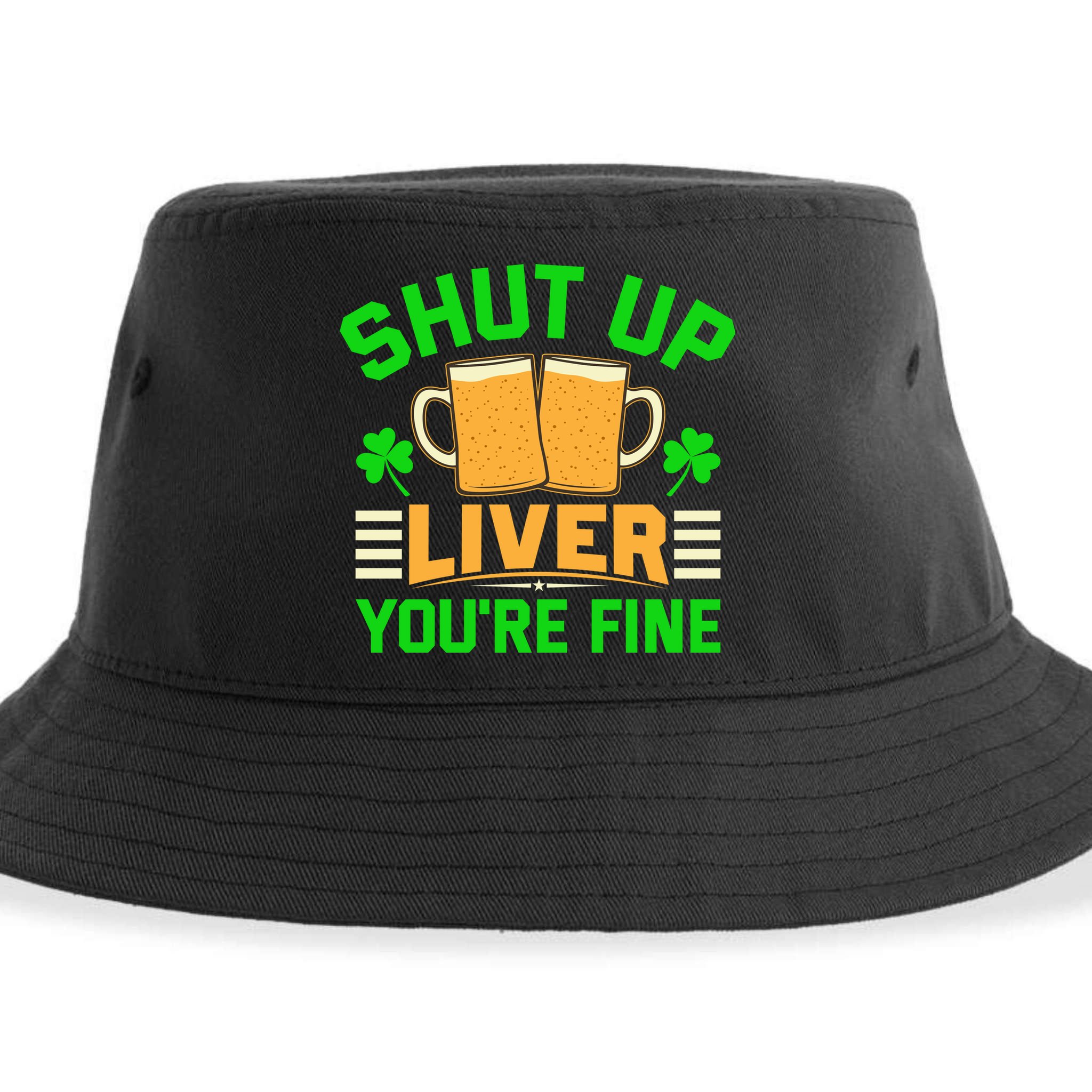 Shut Up Liver You're Fine Sustainable Bucket Hat