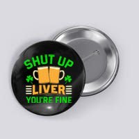 Shut Up Liver You're Fine Button