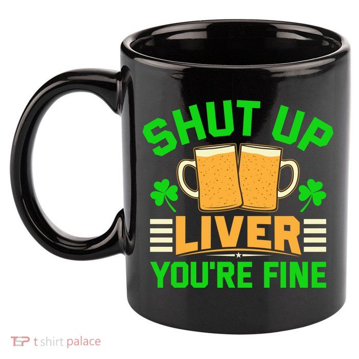 Shut Up Liver You're Fine 11oz C Handle Ceramic Mug