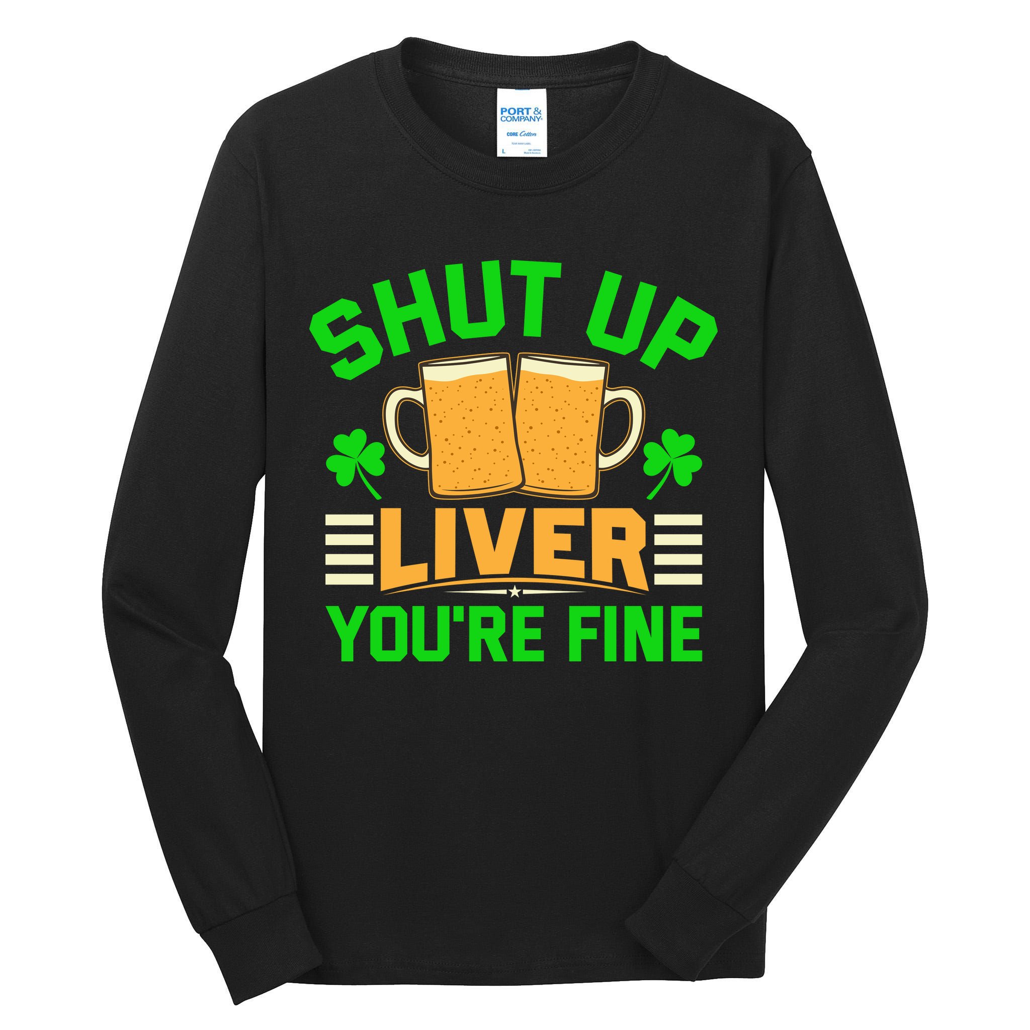 Shut Up Liver You're Fine Tall Long Sleeve T-Shirt