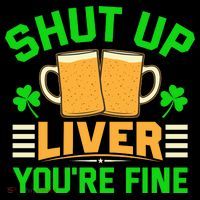 Shut Up Liver You're Fine Premium T-Shirt