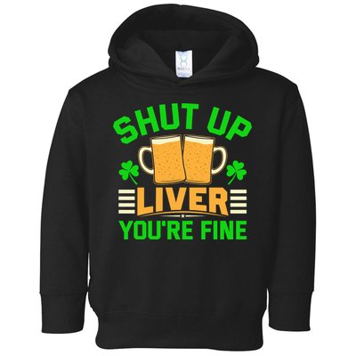 Shut Up Liver You're Fine Toddler Hoodie