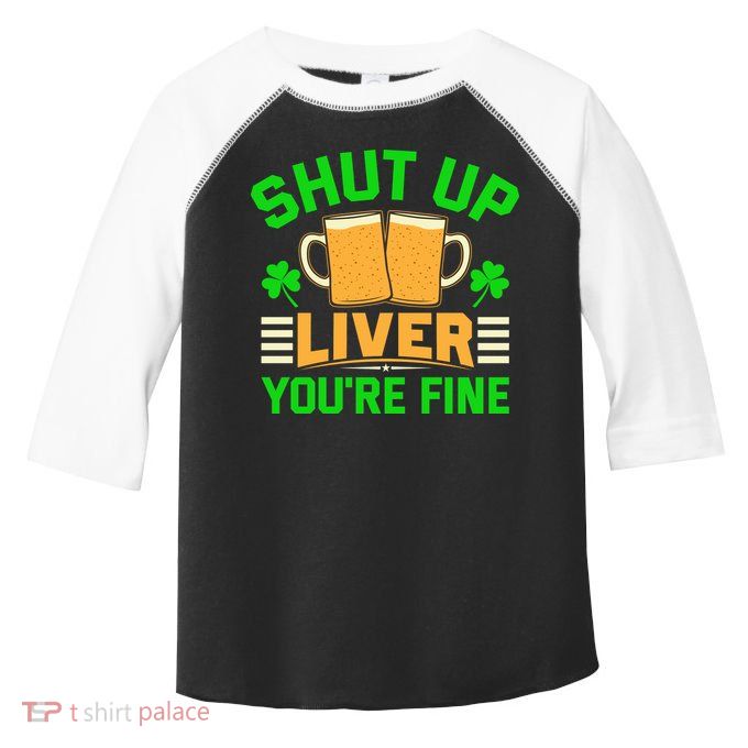 Shut Up Liver You're Fine Toddler Fine Jersey T-Shirt
