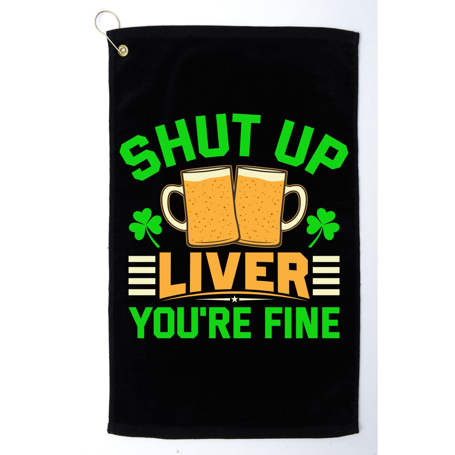 Shut Up Liver You're Fine Golf Towel