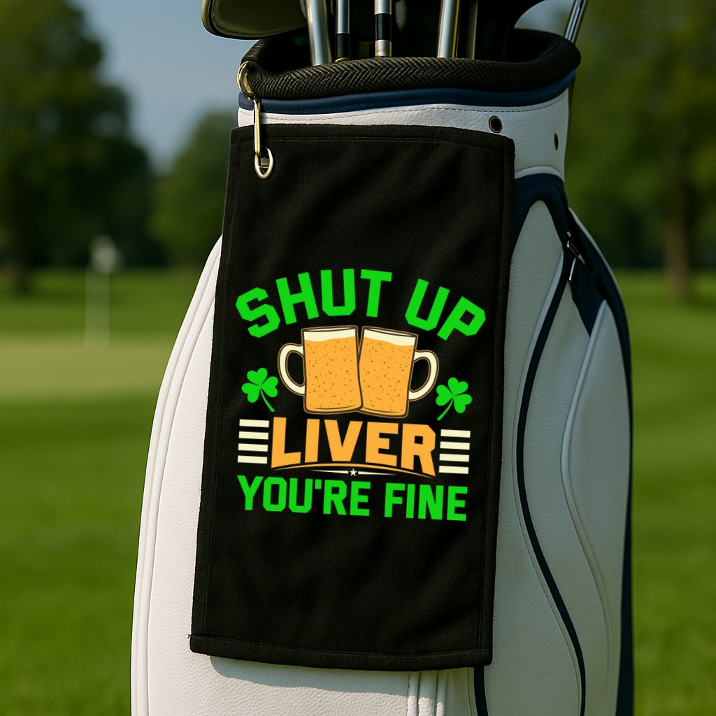 Shut Up Liver You're Fine Golf Towel