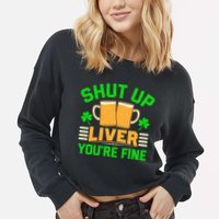 Shut Up Liver You're Fine Cropped Pullover Crew