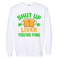 Shut Up Liver You're Fine Garment-Dyed Sweatshirt