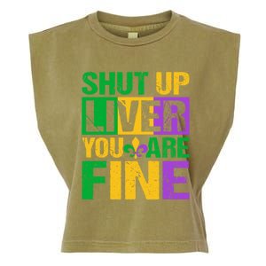 Shut Up Liver You Are Fine Mardi Gras Ing Funny Gift Garment-Dyed Women's Muscle Tee