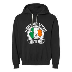 Shut Up Liver Youre FineSt.Patricks Day Gift Garment-Dyed Fleece Hoodie