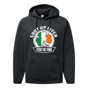 Shut Up Liver Youre FineSt.Patricks Day Gift Performance Fleece Hoodie