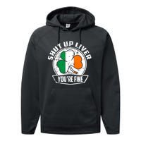 Shut Up Liver Youre FineSt.Patricks Day Gift Performance Fleece Hoodie