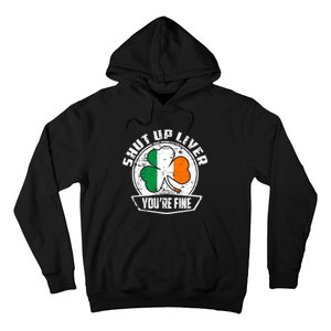 Shut Up Liver Youre FineSt.Patricks Day Gift Hoodie