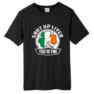 Shut Up Liver Youre FineSt.Patricks Day Gift Tall Fusion ChromaSoft Performance T-Shirt