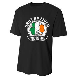 Shut Up Liver Youre FineSt.Patricks Day Gift Performance Sprint T-Shirt