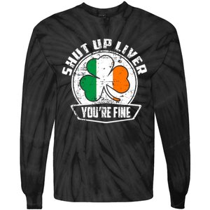 Shut Up Liver Youre FineSt.Patricks Day Gift Tie-Dye Long Sleeve Shirt