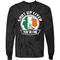 Shut Up Liver Youre FineSt.Patricks Day Gift Tie-Dye Long Sleeve Shirt