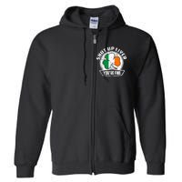 Shut Up Liver Youre FineSt.Patricks Day Gift Full Zip Hoodie